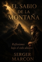 El Sabio de la Montaña.: Reflexiones bajo el cielo abierto. (Spanish Edition) B0FMYDN5FV Book Cover