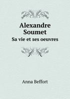 Alexandre Soumet Sa Vie Et Ses Oeuvres 5518937253 Book Cover