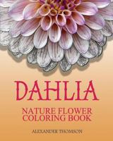 Dahlia: Nature Flower Coloring Book - Vol.8: Flowers & Landscapes Coloring Books for Grown-Ups 1537344129 Book Cover