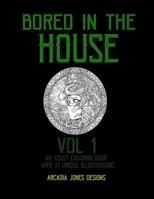 Bored in the House: An Adult Coloring Book B088BLJN79 Book Cover