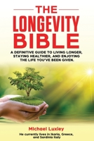 The Longevity Bible: A definitive guide to living longer, staying healthier, and enjoying the life you’ve been given. B08D4N69H6 Book Cover