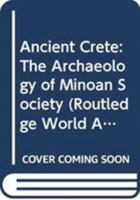 Ancient Crete: The Archaeology of Minoan Society 041582043X Book Cover