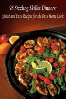 98 Sizzling Skillet Dinners: Quick and Easy Recipes for the Busy Home Cook B0C91RM5F9 Book Cover
