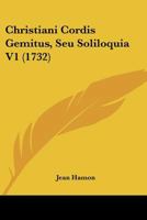 Christiani Cordis Gemitus, Seu Soliloquia V1 (1732) 1104724197 Book Cover