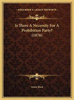 Is There A Necessity For A Prohibition Party? 1120631599 Book Cover