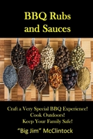 Barbecue Rubs and Sauces: Craft a Very Special BBQ Experience! Cook Outdoors! Keep Your Family Safe! B094TCWMQZ Book Cover