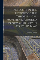 Incidents in the History of the Theosophical Movement, Founded in New York City in 1875 by H.P. Blav 1017551529 Book Cover