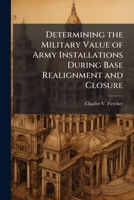 Determining the Military Value of Army Installations During Base Realignment and Closure 1025065298 Book Cover