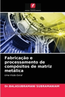 Fabricação e processamento de compósitos de matriz metálica: Uma Visão Geral 620367804X Book Cover