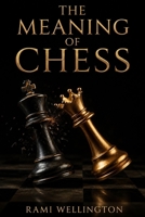 The Meaning of Chess: Pieces, Rules, Rituals, Rivalries, and the History of the World’s Most Enduring Game (The World of Chess Library) B0H8T4RNM8 Book Cover