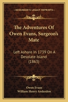 The Adventures Of Owen Evans, Surgeon's Mate: Left Ashore In 1739 On A Desolate Island 1104477017 Book Cover