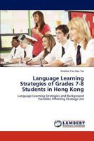 Language Learning Strategies of Grades 7-8 Students in Hong Kong: Language Learning Strategies and Background Variables Affecting Strategy Use 3659253138 Book Cover