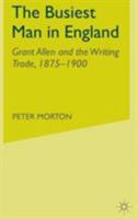 The Busiest Man in England: Grant Allen and the Writing Trade, 1875-1900 1349529397 Book Cover