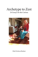 Archetype to Zest: 26 Essays for the Curious 096511824X Book Cover