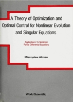 A Theory of Optimization and Optimal Control for Nonlinear Evolution and Singular Equations: Applications to Nonlinear Partial Differential Equations 9810203268 Book Cover