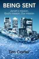 Being Sent: Jonah's Mission, God's Mission, Our Mission 0992671353 Book Cover