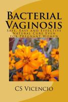 Bacterial Vaginosis: (with Additional Chapter for Pregnant Women) 1499260482 Book Cover