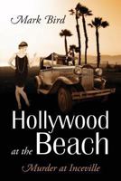 Hollywood at the Beach: Murder at Inceville 1478725605 Book Cover