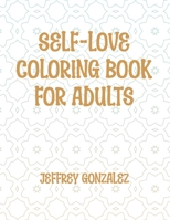 SELF-LOVE COLORING BOOK FOR ADULTS B0C9RWSFKB Book Cover
