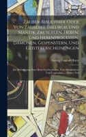 Zauber-Bibliothek oder von Zauberei, Theurgie und Mantik, Zauberern, Hexen, und Hexenprocessen, Dämonen, Gespenstern, und Geistererscheinungen: Zur ... Unglauben, ..., Dritter Teil 1015919642 Book Cover