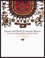 Heaven and Earth in Ancient Mexico: Astronomy and Seasonal Cycles in the Codex Borgia 0292743734 Book Cover