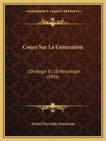 Cours Sur La Generation: L'Ovologie Et L'Embryologie (1836) 1120455928 Book Cover