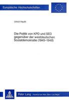 Die Politik Der Kpd Und sed Gegenueber Der Westdeutschen Sozialdemokratie (1945-1948) 3261025409 Book Cover