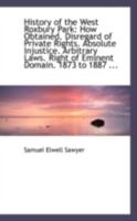 History of the West Roxbury Park: How Obtained, Disregard of Private Rights, Absolute Injustice 1104768194 Book Cover