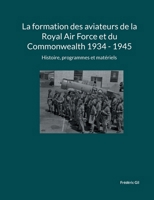 La formation des aviateurs de la Royal Air Force et du Commonwealth 1934 - 1945: Histoire, programmes et matériels (French Edition) 2322541974 Book Cover