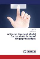 A Spatial Invarient Model for Local Attributes of Fingerprint Ridges 3659451940 Book Cover