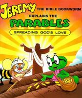 Jeremy Explains the Parables: Spreading God's Love (Jeremy the Bible Bookworm) 0882714651 Book Cover