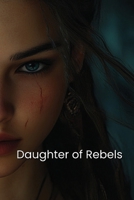Daughter of Rebels (FANTASY) B0DS93F7MQ Book Cover