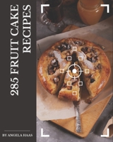 285 Fruit Cake Recipes: Fruit Cake Cookbook - Your Best Friend Forever B08L4FL2KF Book Cover