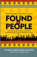 FOUND MY PEOPLE: How Connecting To My Ancestral Roots Enriched My Life and Can Do The Same For You B0C8QSW1NL Book Cover