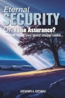 ETERNAL SECURITY OR FALSE ASSURANCE: The truth about “Once Saved, always Saved" B0FQ1Z1K7G Book Cover