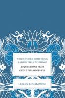 Why Is There Something Rather Than Nothing?: 23 Questions from Great Philosophers 0465004997 Book Cover
