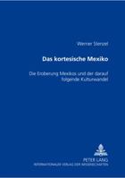 Das Kortesische Mexiko: Die Eroberung Mexikos Und Der Darauf Folgende Kulturwandel 3631552084 Book Cover