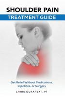 Shoulder Pain: Treatment Guide 1547147261 Book Cover