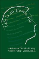 Life is an Inside Job: A Primer on the Job of Living 0595321046 Book Cover