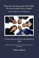 Etiquette & Essential Life Skills for the Socially Savvy Adult: Feel Confident in all Situations: Professional Lesson Plans for Real World Life Skills B0H7Z93W6M Book Cover