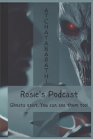 Rosie's Podcast: Ghosts exists, you can see them too! B0DXC1JF6L Book Cover