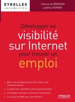 DÉVELOPPER SA VISIBILITÉ SUR INTERNET POUR TROUVER UN EMPLOI 2212558872 Book Cover