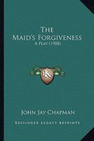 The Maid's Forgiveness 054858222X Book Cover