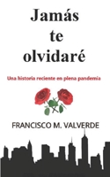 Jamás te olvidaré: Una historia reciente en plena pandemia B08GVJTXJB Book Cover