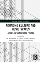 Remaking Culture and Music Spaces: Affects, Infrastructures, Futures 1032184965 Book Cover