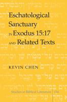 Eschatological Sanctuary in Exodus 15: 17 and Related Texts 1433120836 Book Cover
