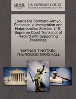 Lourdesita Sombero Arroyo, Petitioner, v. Immigration and Naturalization Service. U.S. Supreme Court Transcript of Record with Supporting Pleadings 127057518X Book Cover