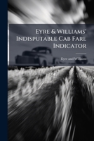 Eyre & Williams' Indisputable Cab Fare Indicator... 127251207X Book Cover