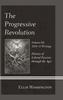 The Progressive Revolution: History of Liberal Fascism through the Ages, Vol. III: 2010–11 Writings 0761866485 Book Cover
