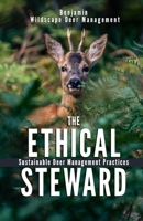 The Ethical Steward: Sustainable Deer Management Practices B0CNQC1LVX Book Cover